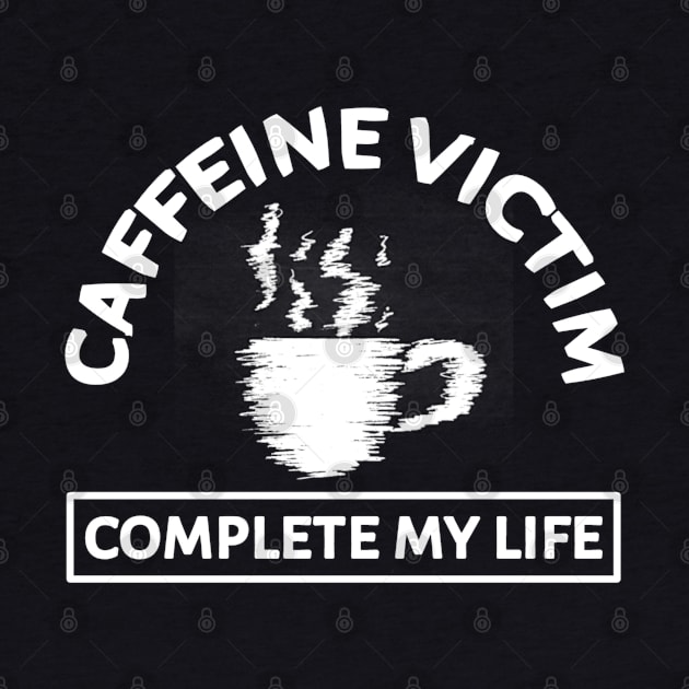 Caffeine Victim Complete My Life by radeckari25